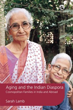 Orient Aging and the Indian Diaspora: Cosmopolitan Families in India and Abroad